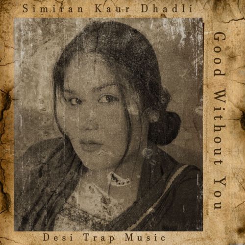 Good Without You Simiran Kaur Dhadli mp3 song download, Good Without You Simiran Kaur Dhadli full album