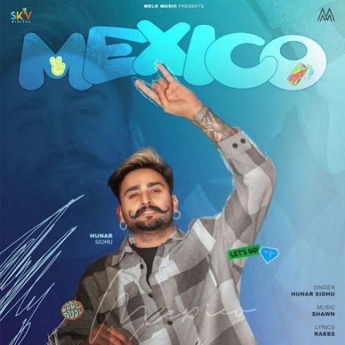 Mexico Hunar Sidhu mp3 song download, Mexico Hunar Sidhu full album