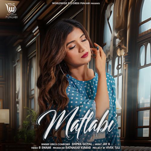 Matlabi Shipra Goyal mp3 song download, Matlabi Shipra Goyal full album