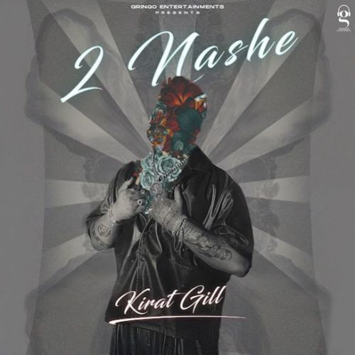 2 Nashe Kirat Gill mp3 song download, 2 Nashe Kirat Gill full album