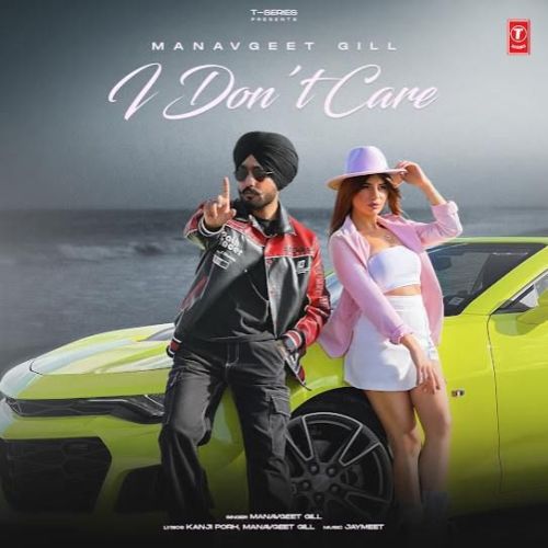 I Don't Care Manavgeet Gill mp3 song download, I Don't Care Manavgeet Gill full album
