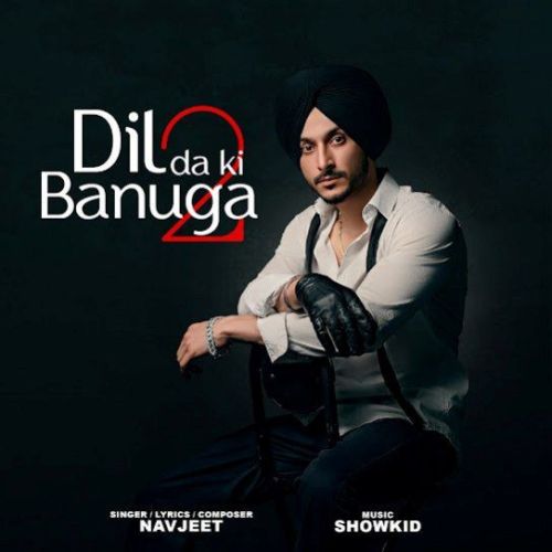 Dil da Ki Banuga 2 Navjeet mp3 song download, Dil da Ki Banuga 2 Navjeet full album