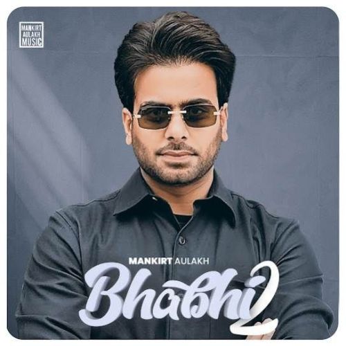 Bhabhi 2 Mankirt Aulakh mp3 song download, Bhabhi 2 Mankirt Aulakh full album