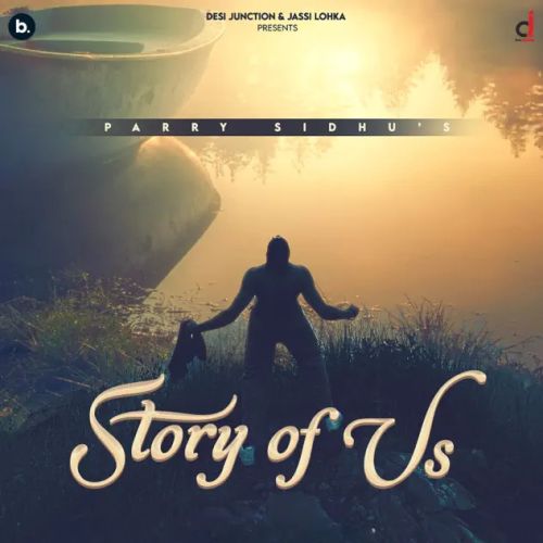 Khand Mishri Parry Sidhu mp3 song download, Story of Us Parry Sidhu full album