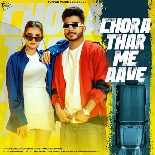 Chora Thar Me Aave Komal Choudhary mp3 song download, Chora Thar Me Aave Komal Choudhary full album