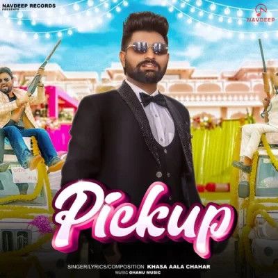 Pickup Khasa Aala Chahar mp3 song download, Pickup Khasa Aala Chahar full album