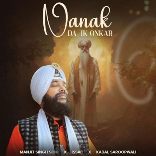 Nanak Da Ik Onkar Manjit Singh Sohi mp3 song download, Nanak Da Ik Onkar Manjit Singh Sohi full album