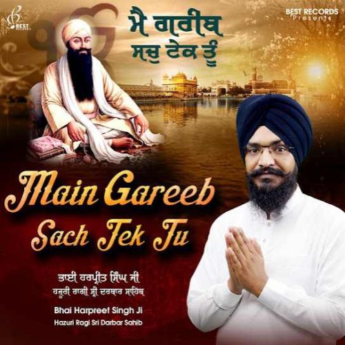 Main Gareeb Sach Tek Tu Bhai Harpreet Singh Ji mp3 song download, Main Gareeb Sach Tek Tu Bhai Harpreet Singh Ji full album