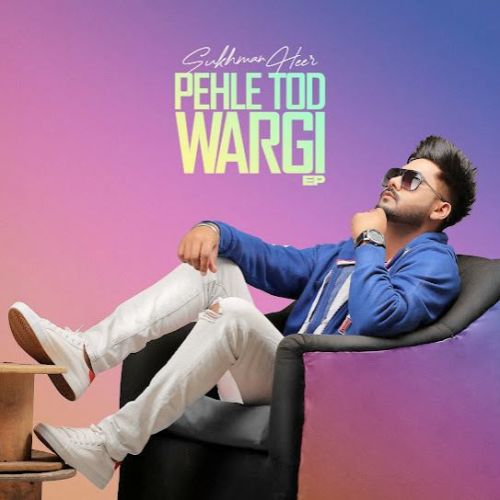 Little Little Sukhman Heer mp3 song download, Pehle Tod Wargi Sukhman Heer full album