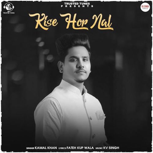 Kise Hor Nal Kamal Khan mp3 song download, Kise Hor Nal Kamal Khan full album