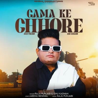Gama Ke Chore Raju Punjabi, Ishu Kaswan mp3 song download, Gama Ke Chore Raju Punjabi, Ishu Kaswan full album
