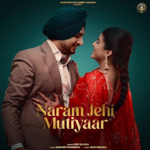 Naram Jehi Mutiyaar Deep Bajwa mp3 song download, Naram Jehi Mutiyaar Deep Bajwa full album