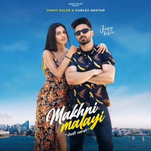 Download Makhni Malayi Jimmy Kaler mp3 song, Makhni Malayi Jimmy Kaler full album download