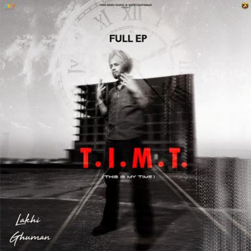 Coffee Lakhi Ghuman mp3 song download, T . I . M . T (THIS IS MY TIME) Lakhi Ghuman full album
