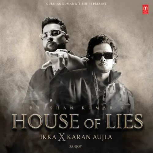 House Of Lies Ikka, Karan Aujla mp3 song download, House Of Lies Ikka, Karan Aujla full album