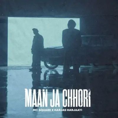 Download Maan Ja Chhori MC Square, Harjas Harjaayi mp3 song, Maan Ja Chhori MC Square, Harjas Harjaayi full album download