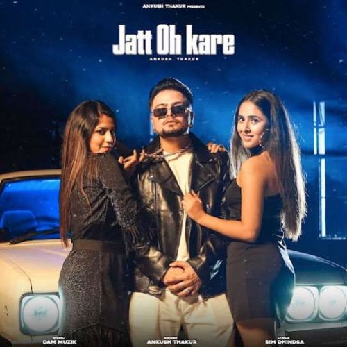 Jatt Oh Kare Ankush Thakur mp3 song download, Jatt Oh Kare Ankush Thakur full album