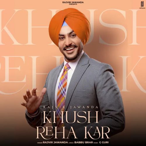 Khush Reha Kar Rajvir Jawanda mp3 song download, Khush Reha Kar Rajvir Jawanda full album