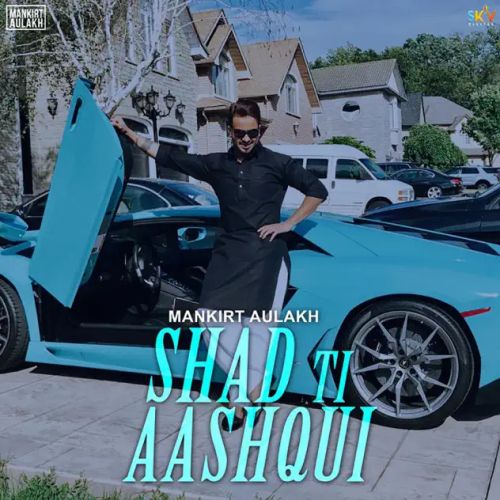 Shadd Ti Aashqui Mankirt Aulakh mp3 song download, Shadd Ti Aashqui Mankirt Aulakh full album