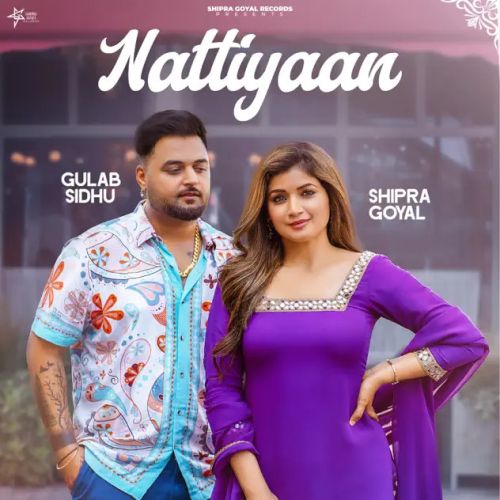 Download Nattiyaan Shipra Goyal, Gulab Sidhu mp3 song, Nattiyaan Shipra Goyal, Gulab Sidhu full album download