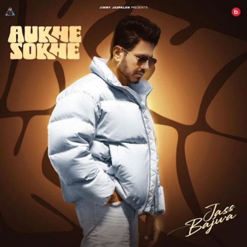 Aukhe Sokhe Jass Bajwa mp3 song download, Aukhe Sokhe Jass Bajwa full album