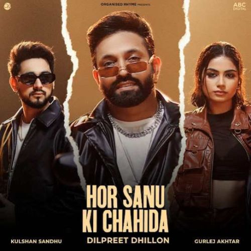 Hor Sanu Ki Chahida Dilpreet Dhillon mp3 song download, Hor Sanu Ki Chahida Dilpreet Dhillon full album