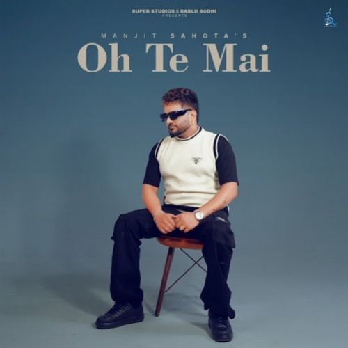 Dil Todke Manjit Sahota mp3 song download, Oh Te Mai Manjit Sahota full album