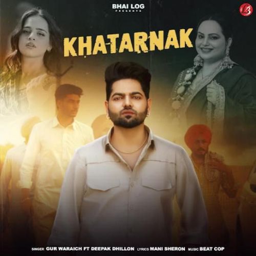 Khatarnak Gur Waraich, Deepak Dhillon mp3 song download, Khatarnak Gur Waraich, Deepak Dhillon full album