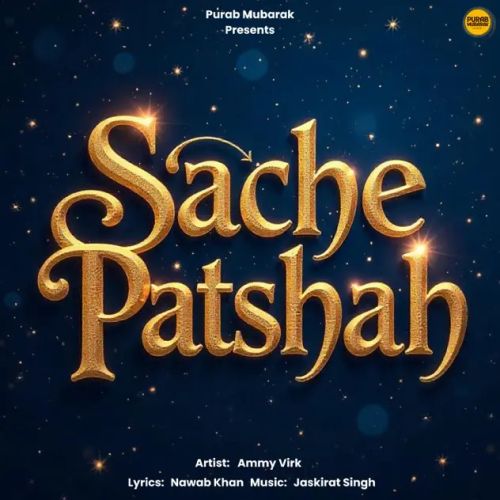 Sache Patshah Ammy Virk mp3 song download, Sache Patshah Ammy Virk full album