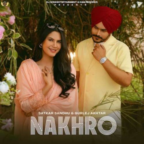 Nakhro Satkar Sandhu mp3 song download, Nakhro Satkar Sandhu full album