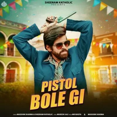 Pistol Bole Gi Masoom Sharma, Sheenam Katholic mp3 song download, Pistol Bole Gi Masoom Sharma, Sheenam Katholic full album