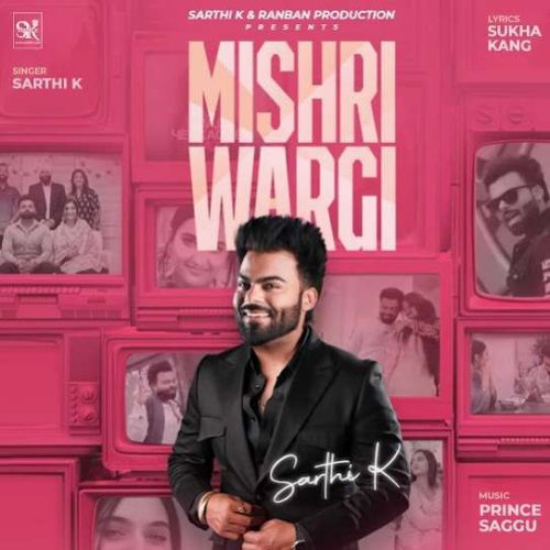 Mishri Wargi Sarthi K mp3 song download, Mishri Wargi Sarthi K full album