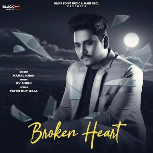 Broken Heart Kamal Khan mp3 song download, Broken Heart Kamal Khan full album