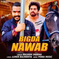 Bigda Nawab Masoom Sharma mp3 song download, Bigda Nawab Masoom Sharma full album