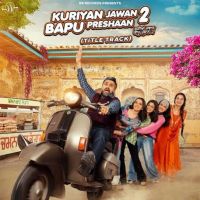 Kuriyan Jawan Bapu Preshaan 2 (Title Track) Karamjit Anmol mp3 song download, Kuriyan Jawan Bapu Preshaan 2 (Title Track) Karamjit Anmol full album