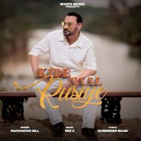 Kide Naal Rusiye Nachhatar Gill mp3 song download, Kide Naal Rusiye Nachhatar Gill full album