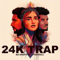24K TRAP Bai Brar mp3 song download, 24K TRAP Bai Brar full album